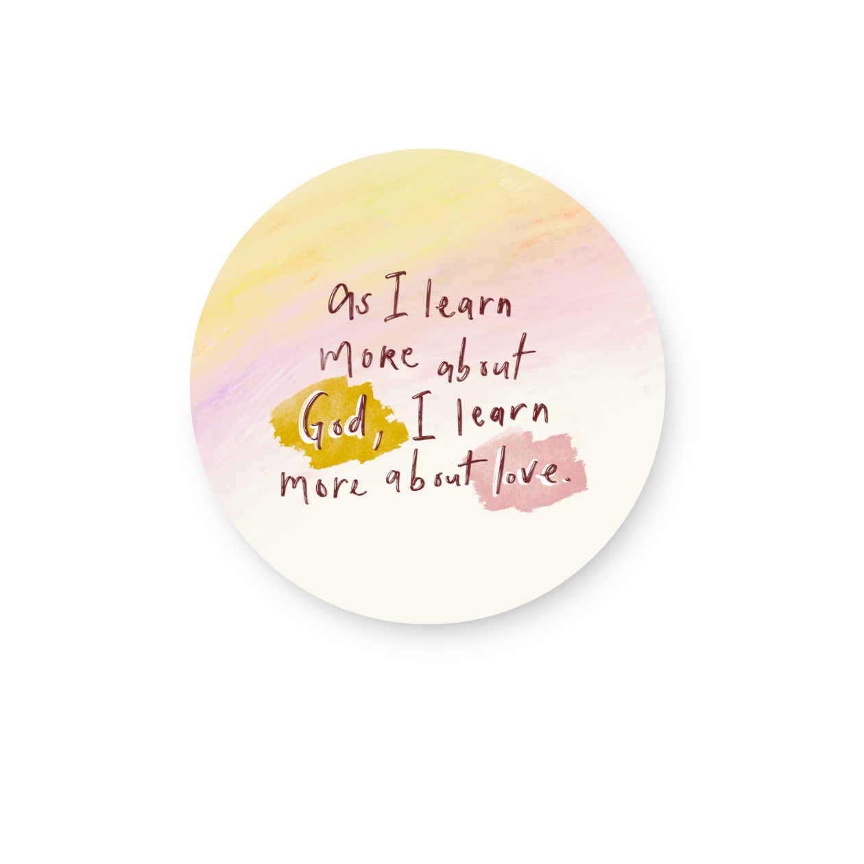As I learn more about God, I learn more about love Sticker