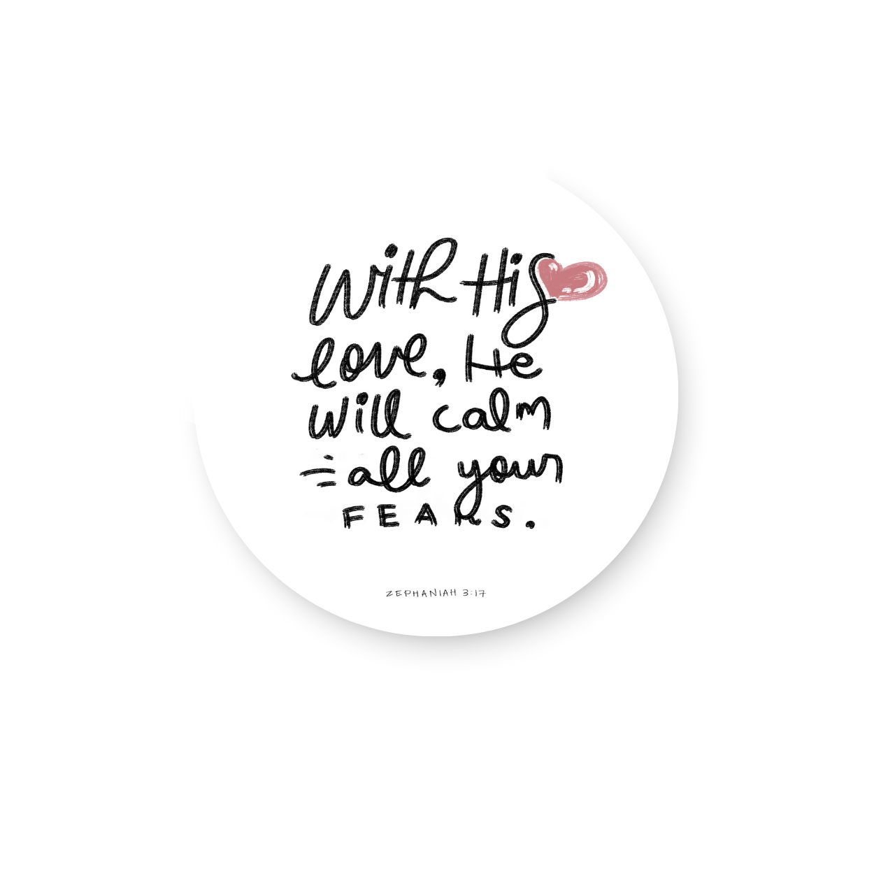 With His love He will calm all your fears Sticker