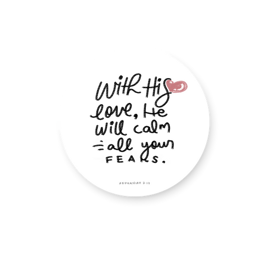 With His love He will calm all your fears Sticker