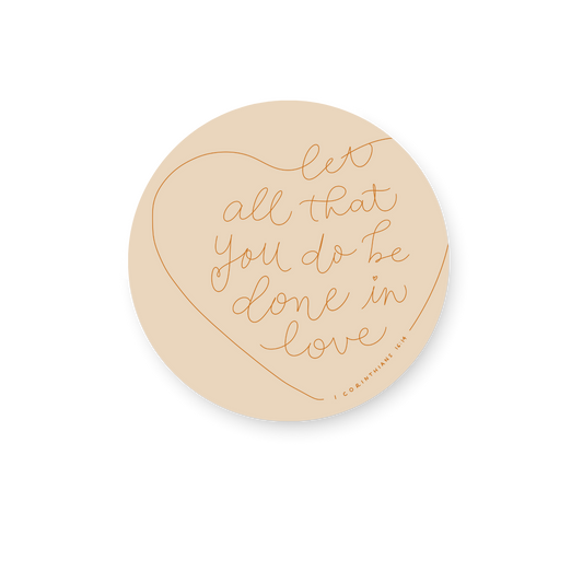 Let all that you do be done in love Sticker